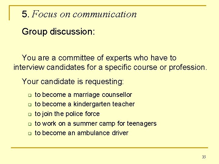 5. Focus on communication Group discussion: You are a committee of experts who have