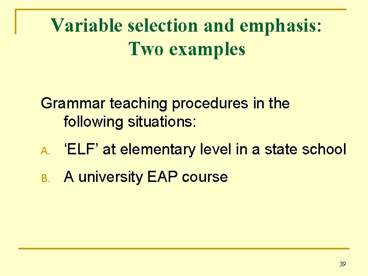 Variable selection and emphasis: Two examples Grammar teaching procedures in the following situations: A.