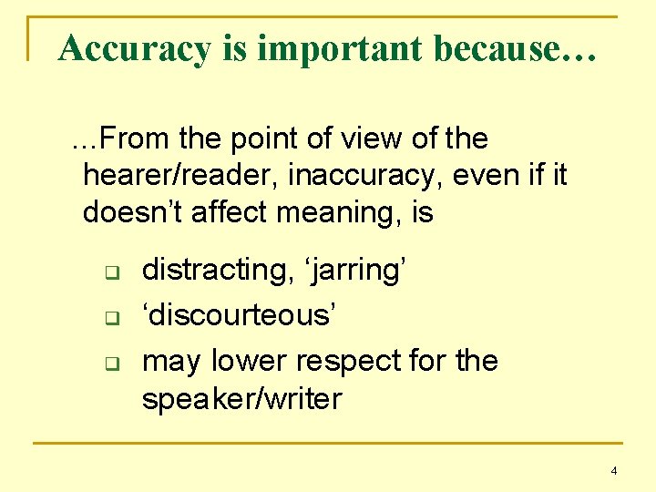Accuracy is important because… …From the point of view of the hearer/reader, inaccuracy, even