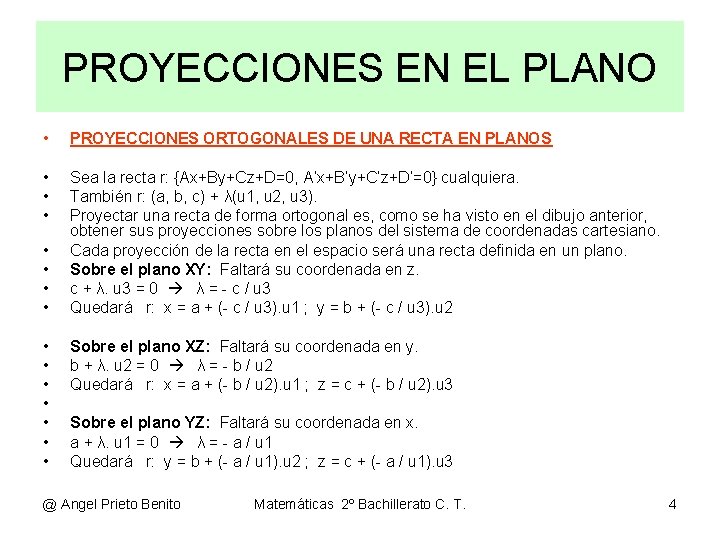 PROYECCIONES EN EL PLANO • PROYECCIONES ORTOGONALES DE UNA RECTA EN PLANOS • •