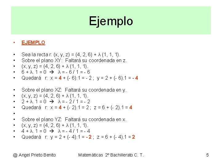 Ejemplo • EJEMPLO • • • Sea la recta r: (x, y, z) =