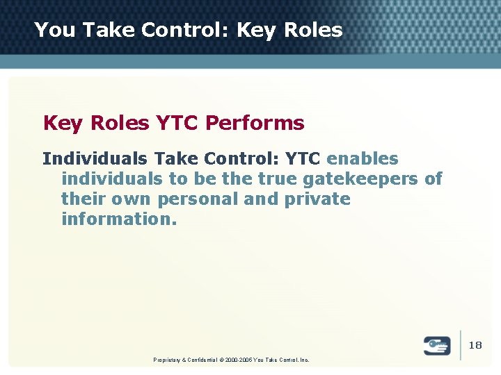 You Take Control: Key Roles YTC Performs Individuals Take Control: YTC enables individuals to