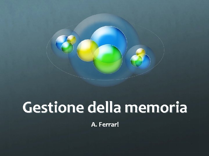 Gestione della memoria A. Ferrari 