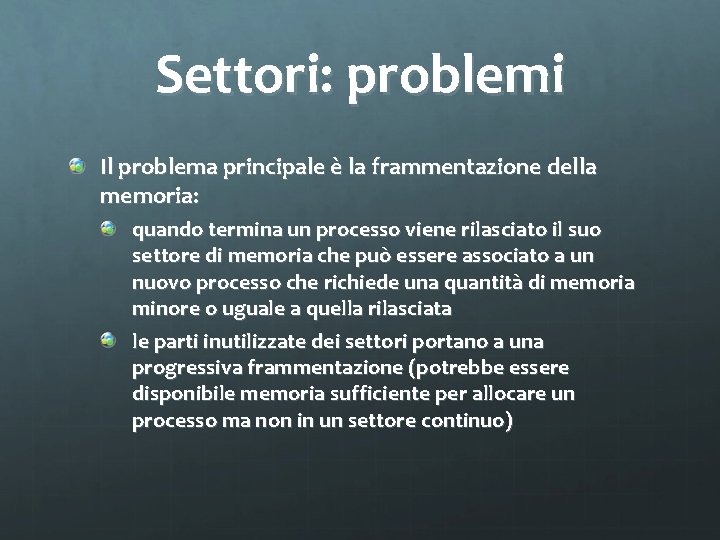 Settori: problemi Il problema principale è la frammentazione della memoria: quando termina un processo