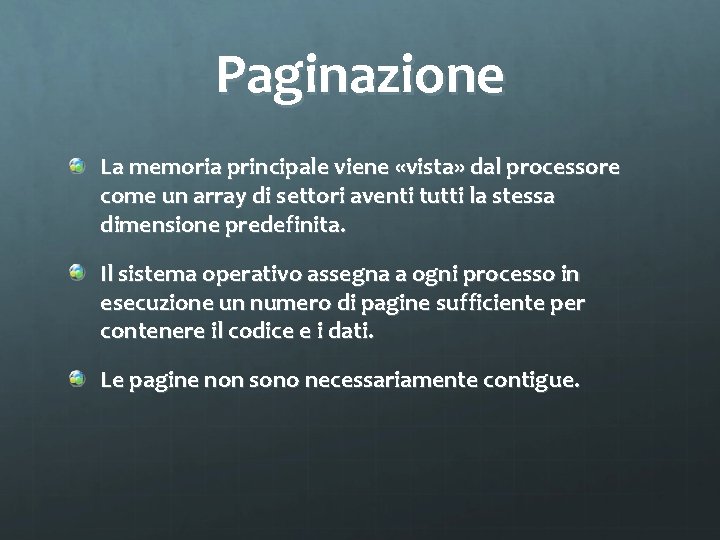 Paginazione La memoria principale viene «vista» dal processore come un array di settori aventi