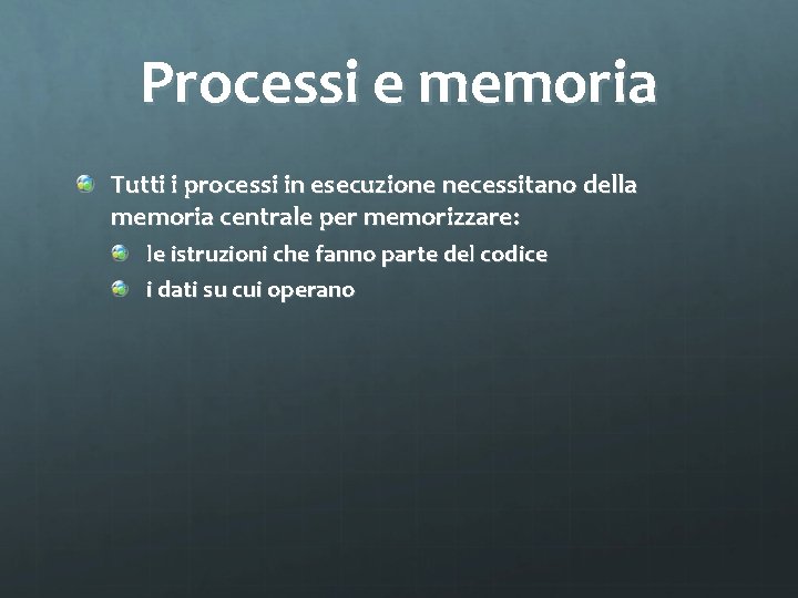 Processi e memoria Tutti i processi in esecuzione necessitano della memoria centrale per memorizzare: