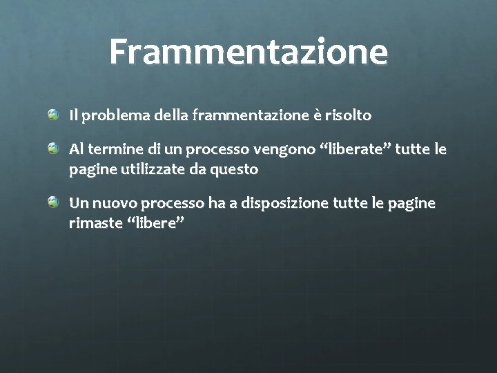 Frammentazione Il problema della frammentazione è risolto Al termine di un processo vengono “liberate”