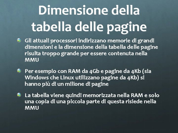 Dimensione della tabella delle pagine Gli attuali processori indirizzano memorie di grandi dimensioni e