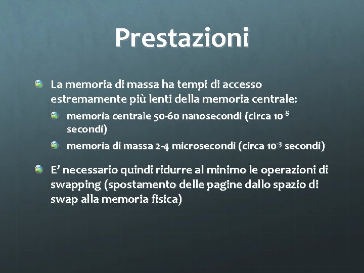 Prestazioni La memoria di massa ha tempi di accesso estremamente più lenti della memoria