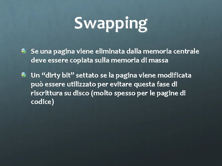 Swapping Se una pagina viene eliminata dalla memoria centrale deve essere copiata sulla memoria