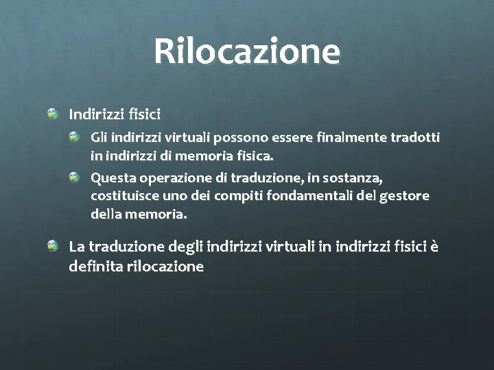 Rilocazione Indirizzi fisici Gli indirizzi virtuali possono essere finalmente tradotti in indirizzi di memoria