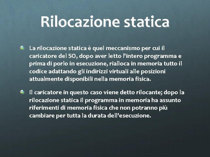 Rilocazione statica La rilocazione statica è quel meccanismo per cui il caricatore del SO,