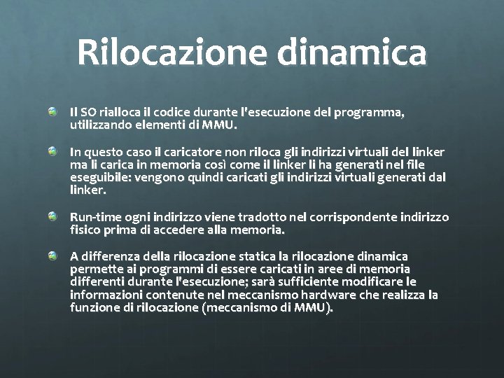 Rilocazione dinamica Il SO rialloca il codice durante l'esecuzione del programma, utilizzando elementi di