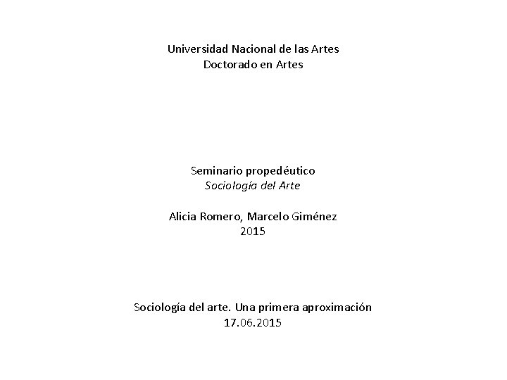 Universidad Nacional de las Artes Doctorado en Artes Seminario propedéutico Sociología del Arte Alicia