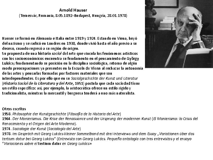 Arnold Hauser (Temesvár, Rumania, 8. 05. 1892–Budapest, Hungría, 28. 01. 1978) Hauser se formó