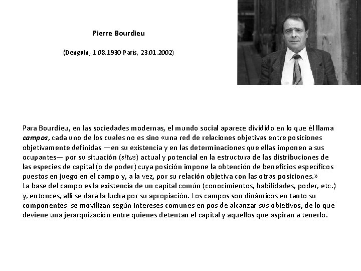 Pierre Bourdieu (Denguin, 1. 08. 1930 -París, 23. 01. 2002) Para Bourdieu, en las