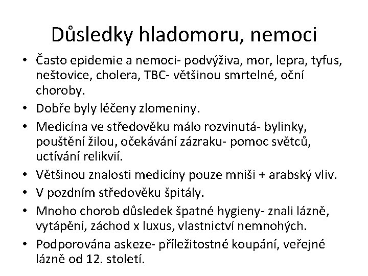 Důsledky hladomoru, nemoci • Často epidemie a nemoci- podvýživa, mor, lepra, tyfus, neštovice, cholera,