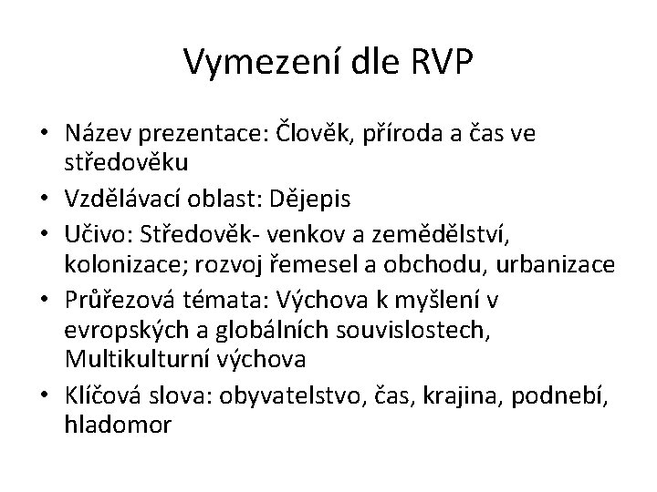 Vymezení dle RVP • Název prezentace: Člověk, příroda a čas ve středověku • Vzdělávací