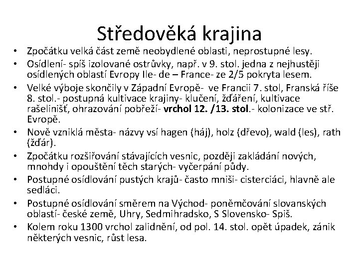 Středověká krajina • Zpočátku velká část země neobydlené oblasti, neprostupné lesy. • Osídlení- spíš