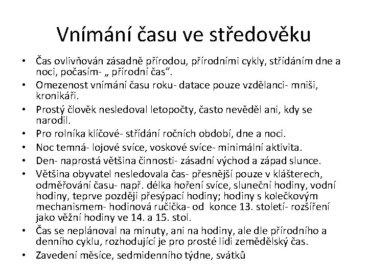 Vnímání času ve středověku • Čas ovlivňován zásadně přírodou, přírodními cykly, střídáním dne a Vnímání času ve středověku • Čas ovlivňován zásadně přírodou, přírodními cykly, střídáním dne a