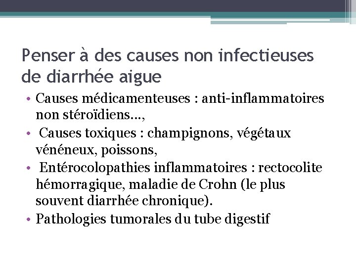 Penser à des causes non infectieuses de diarrhée aigue • Causes médicamenteuses : anti-inflammatoires