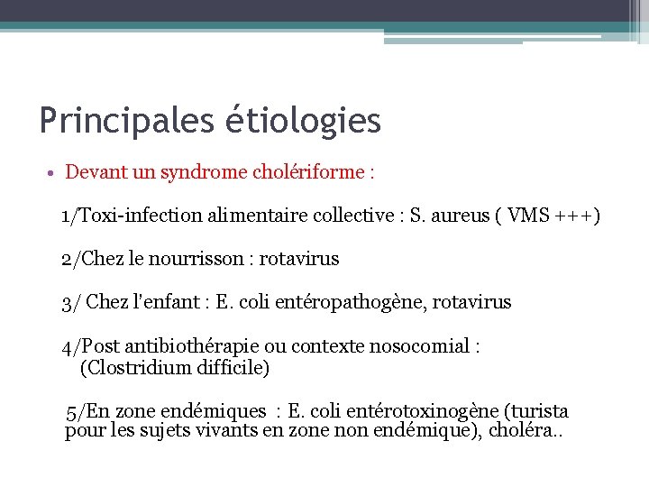 Principales étiologies • Devant un syndrome cholériforme : 1/Toxi-infection alimentaire collective : S. aureus