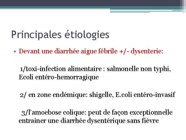 Principales étiologies • Devant une diarrhée aigue fébrile +/- dysenterie: 1/toxi-infection alimentaire : salmonelle