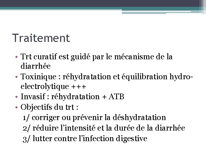 Traitement • Trt curatif est guidé par le mécanisme de la diarrhée • Toxinique