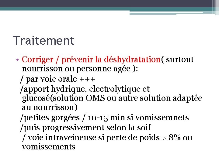 Traitement • Corriger / prévenir la déshydratation( surtout nourrisson ou personne agée ): /