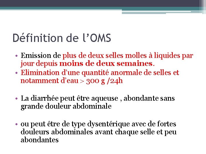 Définition de l’OMS • Emission de plus de deux selles molles à liquides par