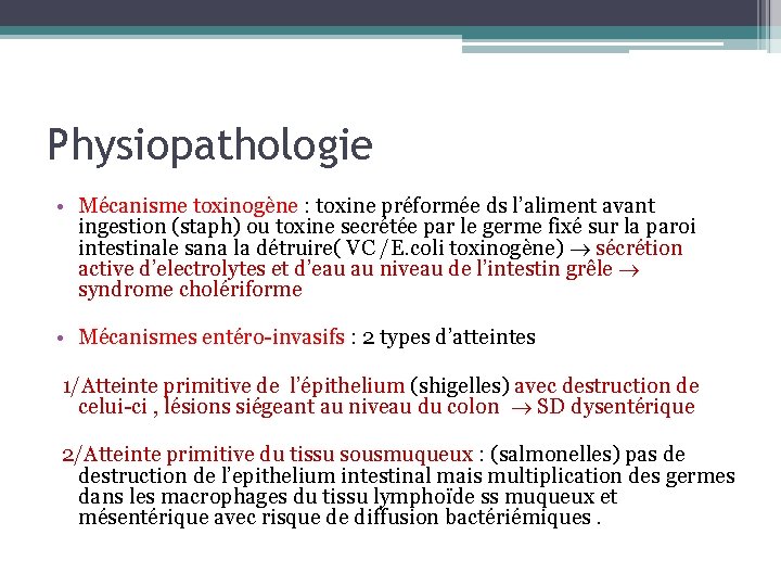 Physiopathologie • Mécanisme toxinogène : toxine préformée ds l’aliment avant ingestion (staph) ou toxine