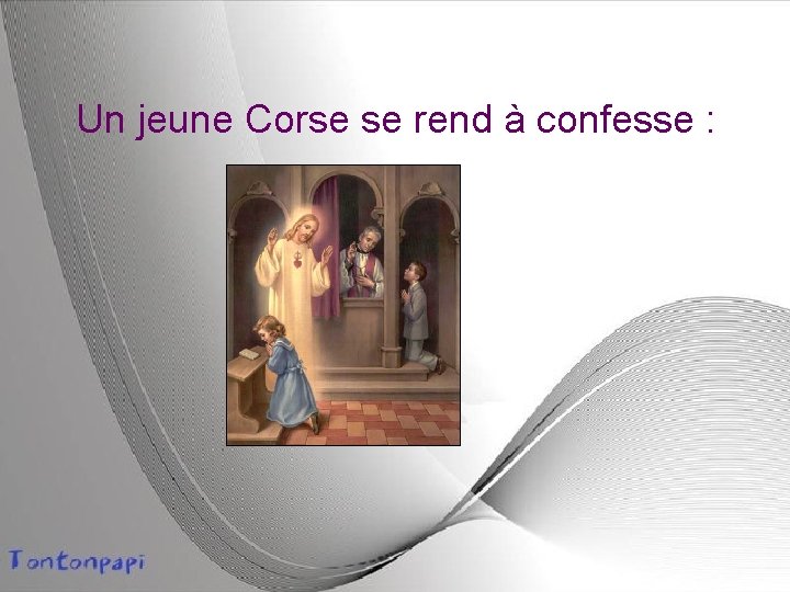 Un jeune Corse se rend à confesse : 