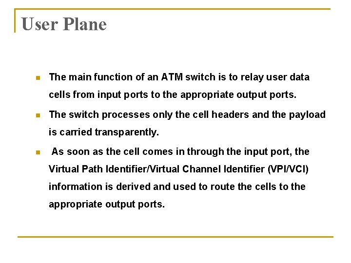 User Plane n The main function of an ATM switch is to relay user