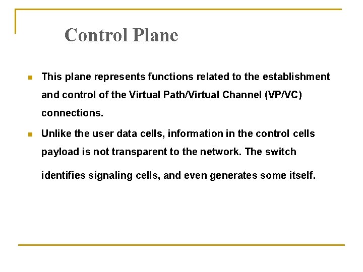 Control Plane n This plane represents functions related to the establishment and control of