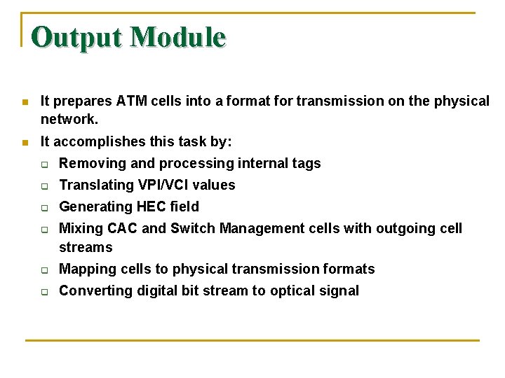 Output Module n It prepares ATM cells into a format for transmission on the