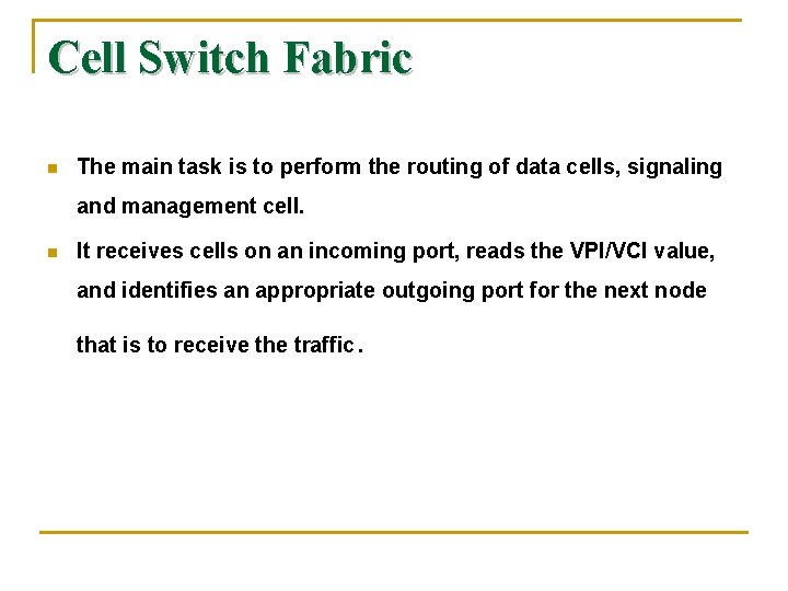 Cell Switch Fabric n The main task is to perform the routing of data