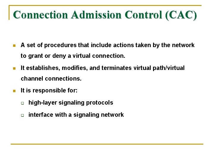 Connection Admission Control (CAC) n A set of procedures that include actions taken by