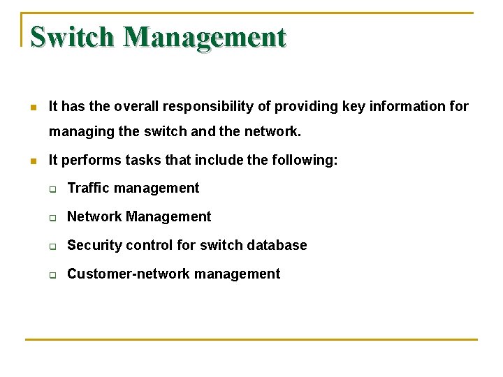 Switch Management n It has the overall responsibility of providing key information for managing