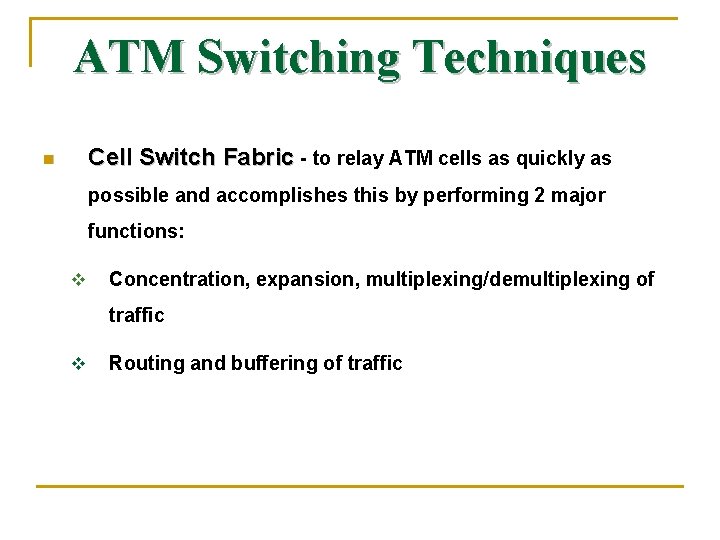 ATM Switching Techniques Cell Switch Fabric - to relay ATM cells as quickly as