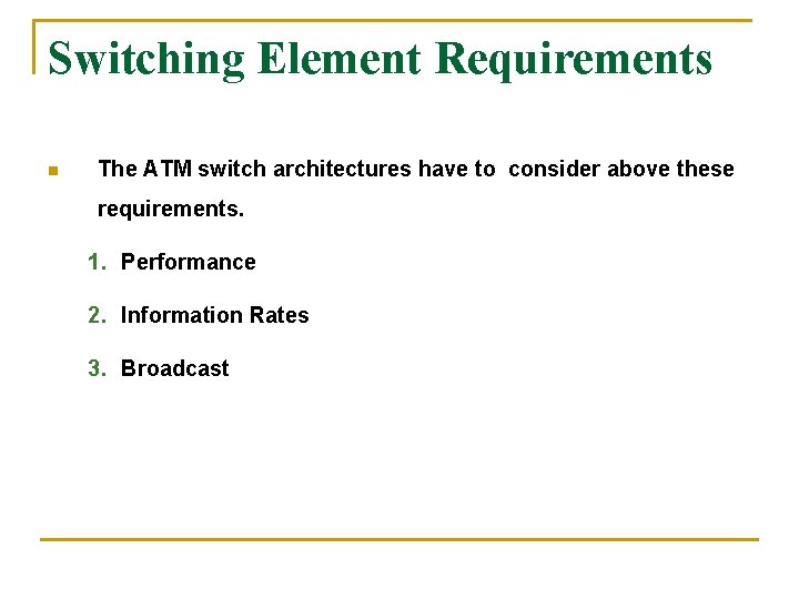 Switching Element Requirements n The ATM switch architectures have to consider above these requirements.