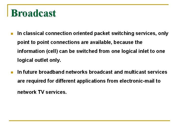 Broadcast n In classical connection oriented packet switching services, only point to point connections