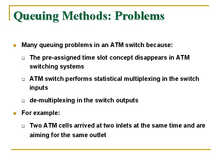 Queuing Methods: Problems n Many queuing problems in an ATM switch because: q q
