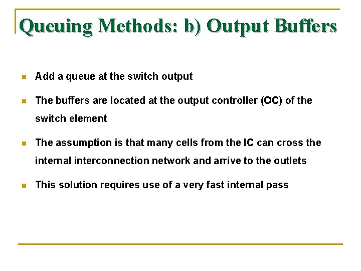 Queuing Methods: b) Output Buffers n Add a queue at the switch output n