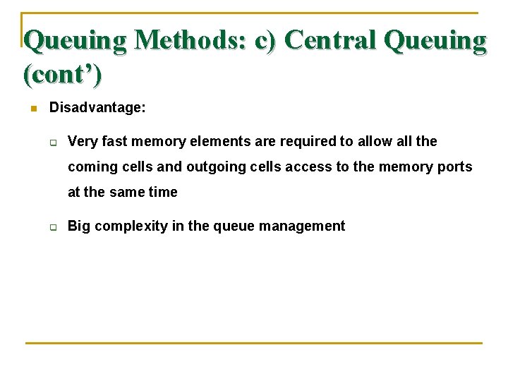 Queuing Methods: c) Central Queuing (cont’) n Disadvantage: q Very fast memory elements are