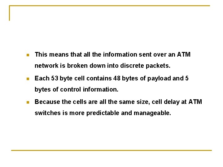 n This means that all the information sent over an ATM network is broken