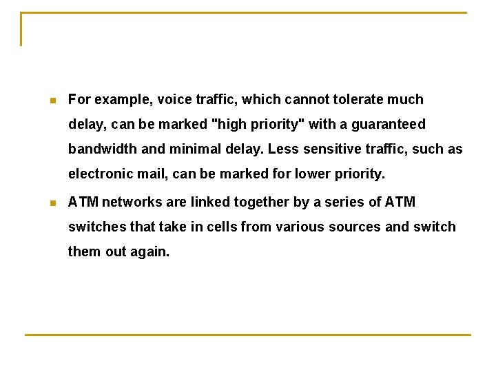 n For example, voice traffic, which cannot tolerate much delay, can be marked "high