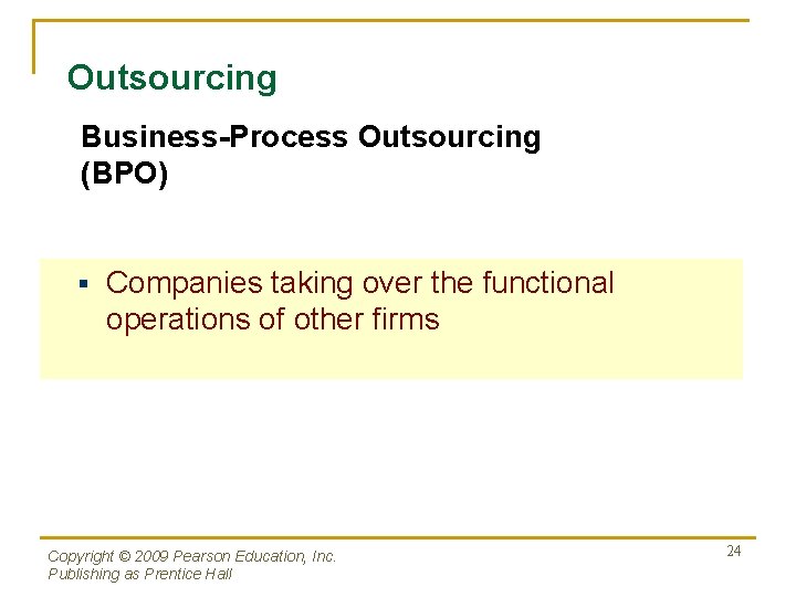 Outsourcing Business-Process Outsourcing (BPO) § Companies taking over the functional operations of other firms Outsourcing Business-Process Outsourcing (BPO) § Companies taking over the functional operations of other firms