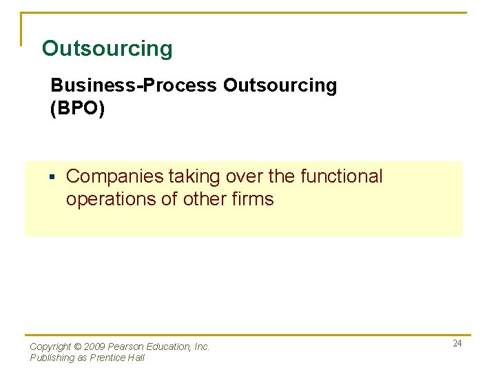 Outsourcing Business-Process Outsourcing (BPO) § Companies taking over the functional operations of other firms