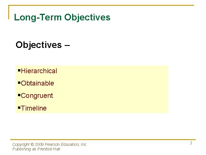 Long-Term Objectives – §Hierarchical §Obtainable §Congruent §Timeline Copyright © 2009 Pearson Education, Inc. Publishing