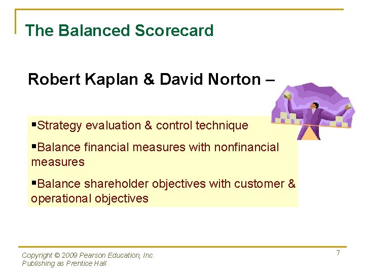 The Balanced Scorecard Robert Kaplan & David Norton – §Strategy evaluation & control technique